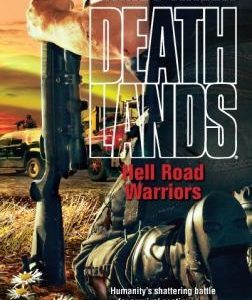 Deathlands - Hell Road Warriors