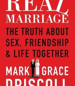 real marriage the truth about sex, friendship & life together