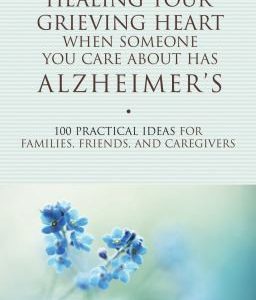 Healing Your Grieving Heart when someone you care about has alzheimer's