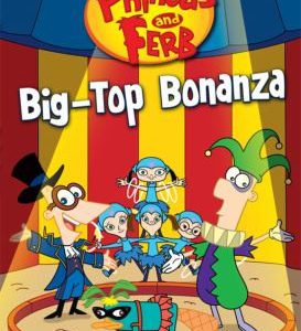 Phineas and Ferb - Big - Top Bonanza