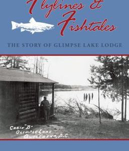 flylines & fishtales - the story of glimpse lake lodge