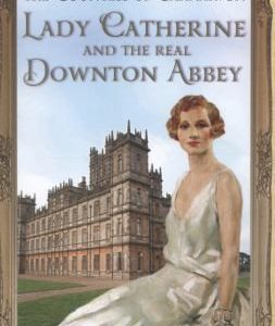 lady catherine and the real downton abbey