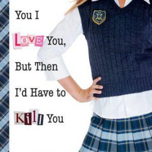 I'd tell you I love you, but I'd have to kill you