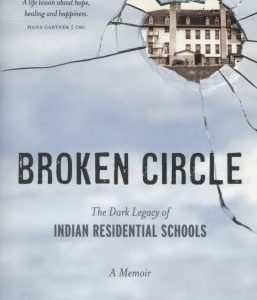 Broken Circle - The Dark Legacy of Indian Residential Schools