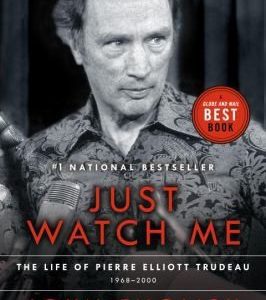 just watch me the life of pierre elliott trudeau