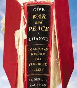 give war and peace a chance tolstoyan wisdom for troubled times