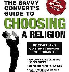 The Savvy Convert's Guide To Choosing A Religion