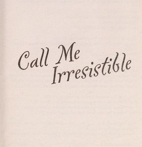 call me irresistible