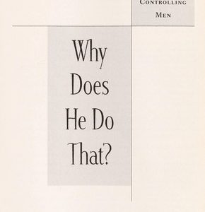 why does he do that? - inside the minds of angry and controlling men