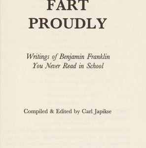 Fart Proudly - Writings of Benjamin Franklin you never Read in School