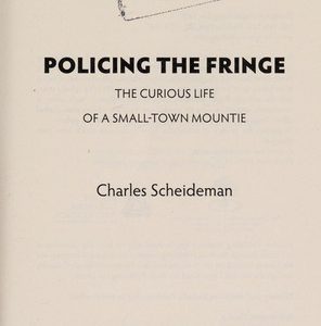 policing the fringe - the curious life of a small town mountie