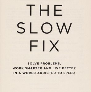 The Slow Fix