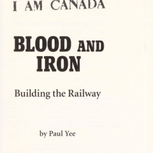 I Am Canada - Blood and Iron - Building the Railway