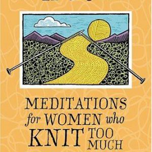 at knit's end - meditation for women who knit to much