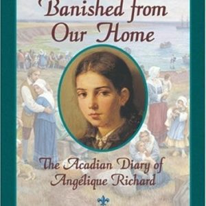 Dear Canada - Banished From Our Home - The Acadian diary of angelique Richa