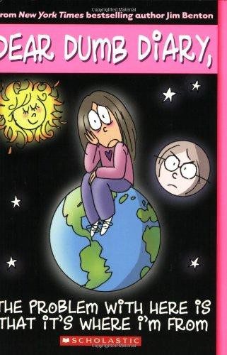 Dear Dumb Diary, The Problem With Here is That it's Where I'm from