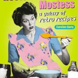 hostess with the mostess: a galaxy of retro recipes
