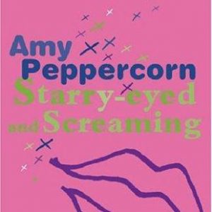 amy peppercorn-starry-eyed and screaming