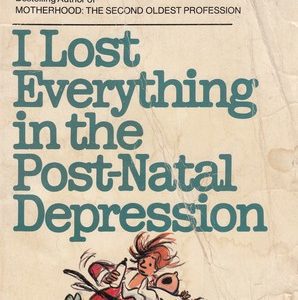 I Lost Everything in the Post-Natal Depression