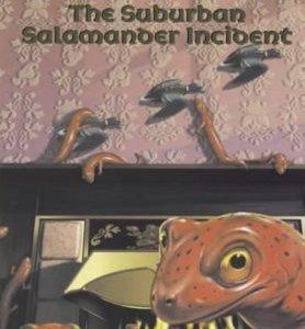 The Suburban Salamander Incedent