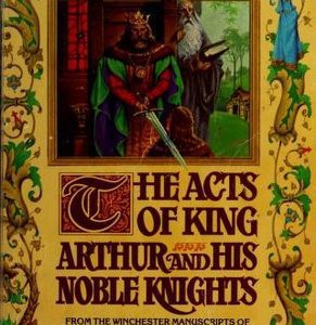 The Acts Of King Arthur And his Noble Knights