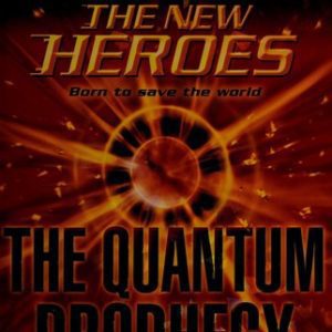 the new heros - the quantum prophecy